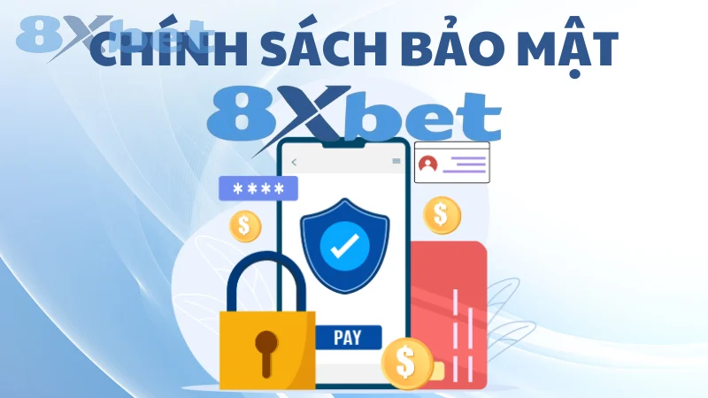 Chính sách bảo mật 8Xbet về bảo vệ thông tin