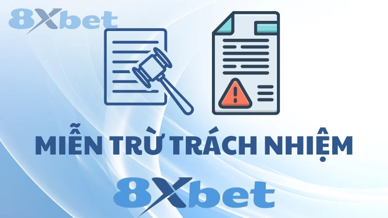 Lời khuyên khi đối mặt với miễn trừ trách nhiệm 8Xbet